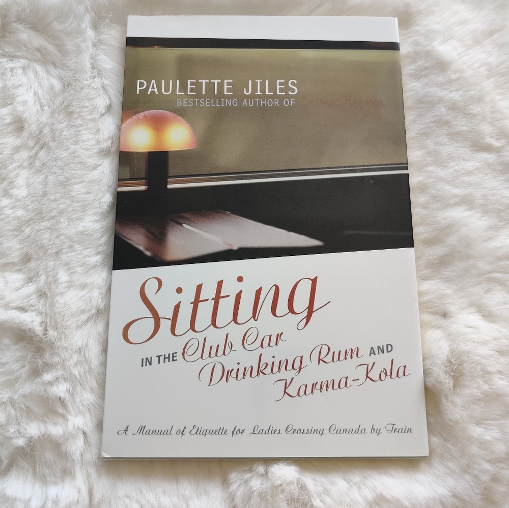 Sitting In the Club Car Drinking Rum and Karma-Kola - Paulette Jiles Book